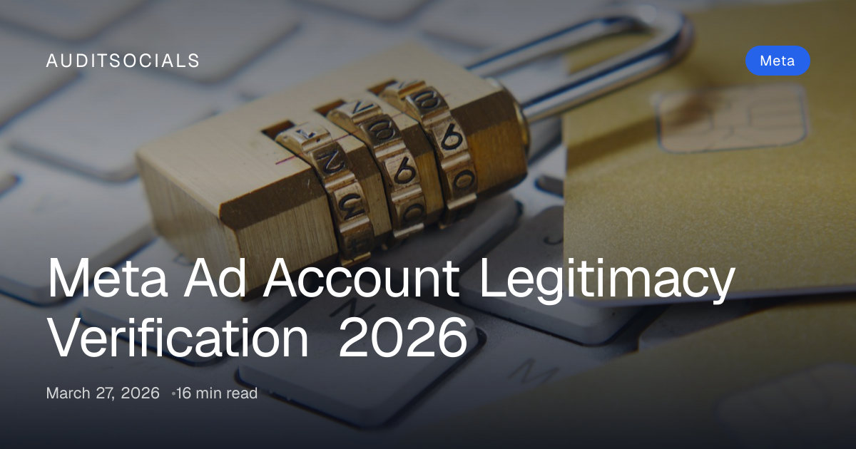 Meta Ad Account Legitimacy Check 2026: Pass or Lose It