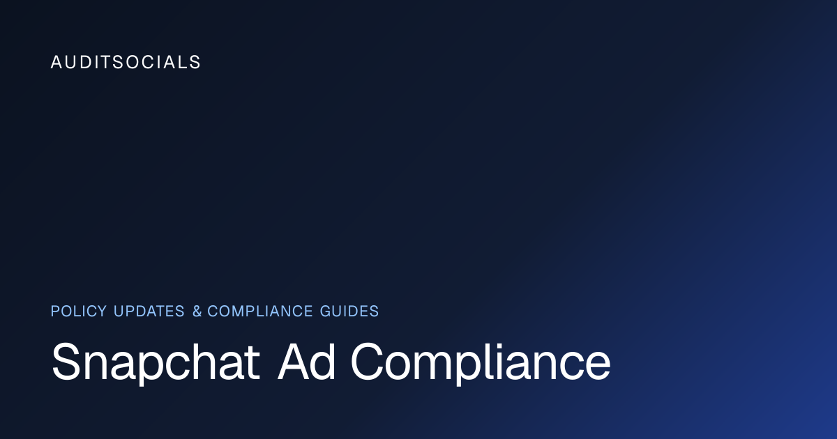 Snapchat Ad Compliance Blog — Policy Updates & Guides | AuditSocials